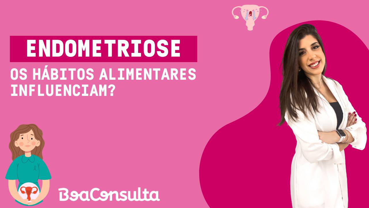 Os hábitos alimentares influenciam no desenvolvimento da endometriose.